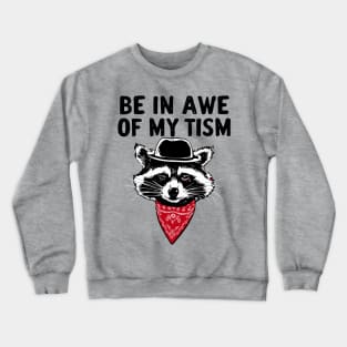 Funny Saying Raccoon Be In Awe Of My 'Tism Crewneck Sweatshirt